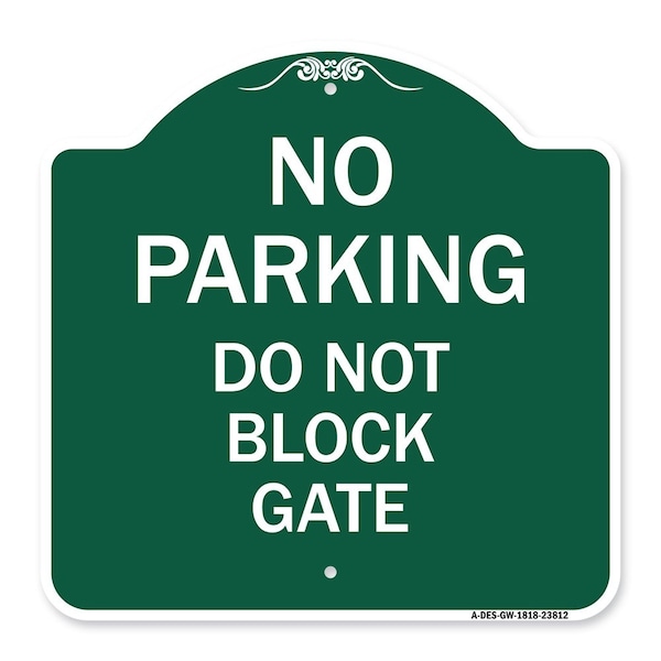 Designer Series No Parking Do Not Block Gate, Green & White Aluminum Sign, 18" x 18", GW-1818-23812